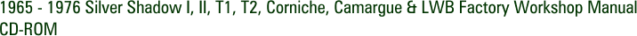 1965 - 1976 Silver Shadow I, II, T1, T2, Corniche, Camargue & LWB Factory Workshop Manual CD-ROM