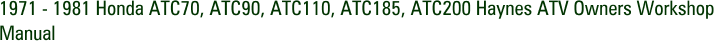 1971 - 1981 Honda ATC70, ATC90, ATC110, ATC185, ATC200 Haynes ATV Owners Workshop Manual