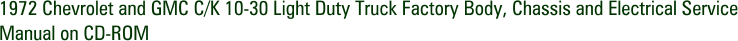 1972 Chevrolet and GMC C/K 10-30 Light Duty Truck Factory Body, Chassis and Electrical Service Manual on CD-ROM