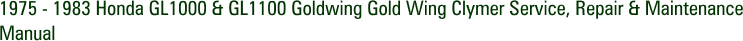 1975 - 1983 Honda GL1000 & GL1100 Goldwing Gold Wing Clymer Service, Repair & Maintenance Manual