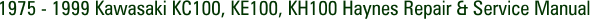 1975 - 1999 Kawasaki KC100, KE100, KH100 Haynes Repair & Service Manual