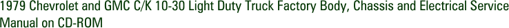1979 Chevrolet and GMC C/K 10-30 Light Duty Truck Factory Body, Chassis and Electrical Service Manual on CD-ROM