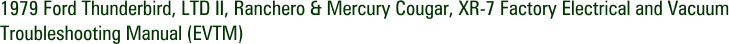 1979 Ford Thunderbird, LTD II, Ranchero & Mercury Cougar, XR-7 Factory Electrical and Vacuum Troubleshooting Manual (EVTM)