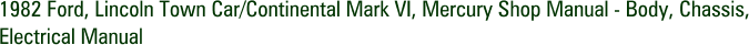 1982 Ford, Lincoln Town Car/Continental Mark VI, Mercury Shop Manual - Body, Chassis, Electrical Manual