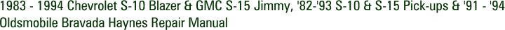 1983 - 1994 Chevrolet S-10 Blazer & GMC S-15 Jimmy, '82-'93 S-10 & S-15 Pick-ups & '91 - '94 Oldsmobile Bravada Haynes Repair Manual