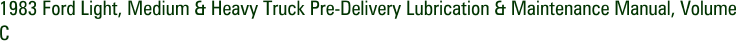 1983 Ford Light, Medium & Heavy Truck Pre-Delivery Lubrication & Maintenance Manual, Volume C