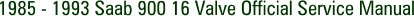 1985 - 1993 Saab 900 16 Valve Official Service Manual