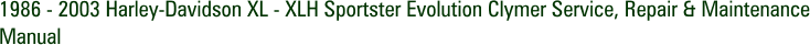 1986 - 2003 Harley-Davidson XL - XLH Sportster Evolution Clymer Service, Repair & Maintenance Manual