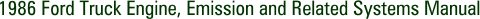1986 Ford Truck Engine, Emission and Related Systems Manual