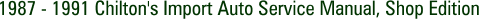 1987 - 1991 Chilton's Import Auto Service Manual, Shop Edition