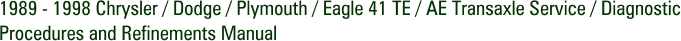 1989 - 1998 Chrysler / Dodge / Plymouth / Eagle 41 TE / AE Transaxle Service / Diagnostic Procedures and Refinements Manual