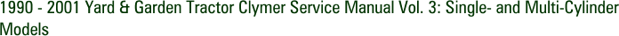 1990 - 2001 Yard & Garden Tractor Clymer Service Manual Vol. 3: Single- and Multi-Cylinder Models