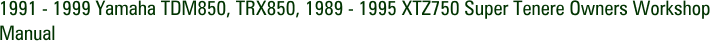 1991 - 1999 Yamaha TDM850, TRX850, 1989 - 1995 XTZ750 Super Tenere Owners Workshop Manual