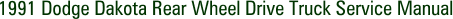 1991 Dodge Dakota Rear Wheel Drive Truck Service Manual
