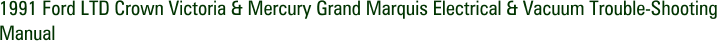 1991 Ford LTD Crown Victoria & Mercury Grand Marquis Electrical & Vacuum Trouble-Shooting Manual