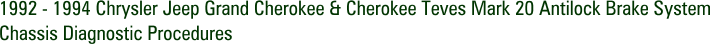 1992 - 1994 Chrysler Jeep Grand Cherokee & Cherokee Teves Mark 20 Antilock Brake System Chassis Diagnostic Procedures