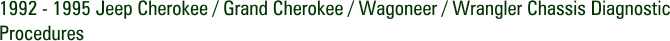 1992 - 1995 Jeep Cherokee / Grand Cherokee / Wagoneer / Wrangler Chassis Diagnostic Procedures
