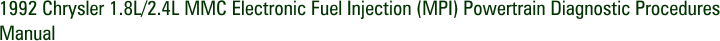 1992 Chrysler 1.8L/2.4L MMC Electronic Fuel Injection (MPI) Powertrain Diagnostic Procedures Manual