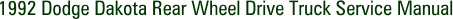 1992 Dodge Dakota Rear Wheel Drive Truck Service Manual