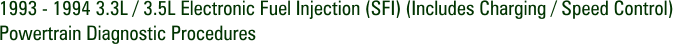 1993 - 1994 3.3L / 3.5L Electronic Fuel Injection (SFI) (Includes Charging / Speed Control) Powertrain Diagnostic Procedures