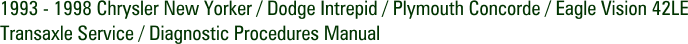 1993 - 1998 Chrysler New Yorker / Dodge Intrepid / Plymouth Concorde / Eagle Vision 42LE Transaxle Service / Diagnostic Procedures Manual