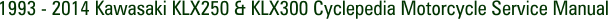 1993 - 2014 Kawasaki KLX250 & KLX300 Cyclepedia Motorcycle Service Manual