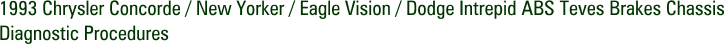 1993 Chrysler Concorde / New Yorker / Eagle Vision / Dodge Intrepid ABS Teves Brakes Chassis Diagnostic Procedures