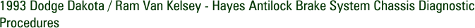 1993 Dodge Dakota / Ram Van Kelsey - Hayes Antilock Brake System Chassis Diagnostic Procedures
