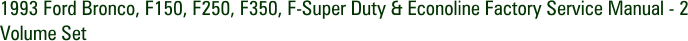 1993 Ford Bronco, F150, F250, F350, F-Super Duty & Econoline Factory Service Manual - 2 Volume Set