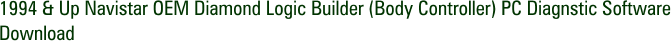 1994 & Up Navistar OEM Diamond Logic Builder (Body Controller) PC Diagnstic Software Download