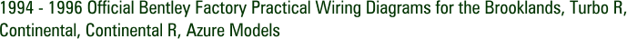 1994 - 1996 Official Bentley Factory Practical Wiring Diagrams for the Brooklands, Turbo R, Continental, Continental R, Azure Models