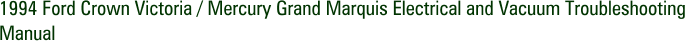 1994 Ford Crown Victoria / Mercury Grand Marquis Electrical and Vacuum Troubleshooting Manual