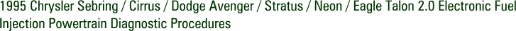 1995 Chrysler Sebring / Cirrus / Dodge Avenger / Stratus / Neon / Eagle Talon 2.0 Electronic Fuel Injection Powertrain Diagnostic Procedures