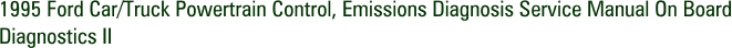 1995 Ford Car/Truck Powertrain Control, Emissions Diagnosis Service Manual On Board Diagnostics II