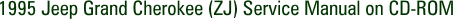 1995 Jeep Grand Cherokee (ZJ) Service Manual on CD-ROM