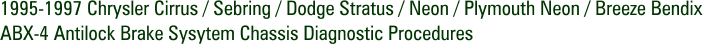 1995-1997 Chrysler Cirrus / Sebring / Dodge Stratus / Neon / Plymouth Neon / Breeze Bendix ABX-4 Antilock Brake Sysytem Chassis Diagnostic Procedures