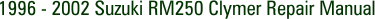 1996 - 2002 Suzuki RM250 Clymer Repair Manual