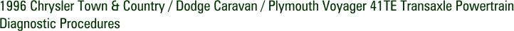 1996 Chrysler Town & Country / Dodge Caravan / Plymouth Voyager 41TE Transaxle Powertrain Diagnostic Procedures