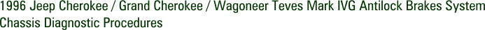 1996 Jeep Cherokee / Grand Cherokee / Wagoneer Teves Mark IVG Antilock Brakes System Chassis Diagnostic Procedures