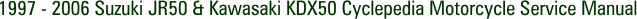 1997 - 2006 Suzuki JR50 & Kawasaki KDX50 Cyclepedia Motorcycle Service Manual