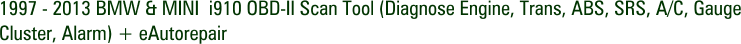 1997 - 2013 BMW & MINI i910 OBD-II Scan Tool (Diagnose Engine, Trans, ABS, SRS, A/C, Gauge Cluster, Alarm) + eAutorepair