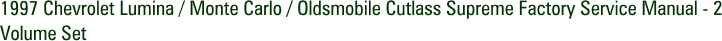 1997 Chevrolet Lumina / Monte Carlo / Oldsmobile Cutlass Supreme Factory Service Manual - 2 Volume Set