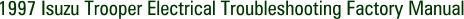 1997 Isuzu Trooper Electrical Troubleshooting Factory Manual