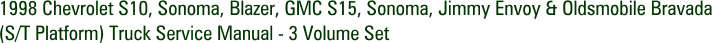 1998 Chevrolet S10, Sonoma, Blazer, GMC S15, Sonoma, Jimmy Envoy & Oldsmobile Bravada (S/T Platform) Truck Service Manual - 3 Volume Set