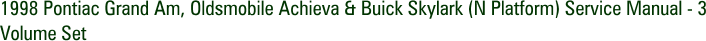 1998 Pontiac Grand Am, Oldsmobile Achieva & Buick Skylark (N Platform) Service Manual - 3 Volume Set