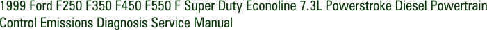 1999 Ford F250 F350 F450 F550 F Super Duty Econoline 7.3L Powerstroke Diesel Powertrain Control Emissions Diagnosis Service Manual