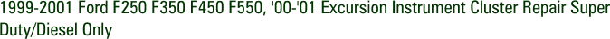 1999-2001 Ford F250 F350 F450 F550, '00-'01 Excursion Instrument Cluster Repair Super Duty/Diesel Only