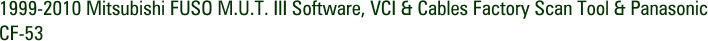 1999-2010 Mitsubishi FUSO M.U.T. III Software, VCI & Cables Factory Scan Tool & Panasonic CF-53