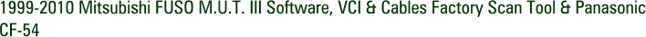 1999-2010 Mitsubishi FUSO M.U.T. III Software, VCI & Cables Factory Scan Tool & Panasonic CF-54