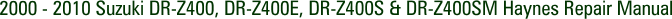 2000 - 2010 Suzuki DR-Z400, DR-Z400E, DR-Z400S & DR-Z400SM Haynes Repair Manual